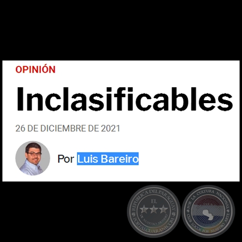 INCLASIFICABLES - Por LUIS BAREIRO - Domingo, 26 de Diciembre de 2021